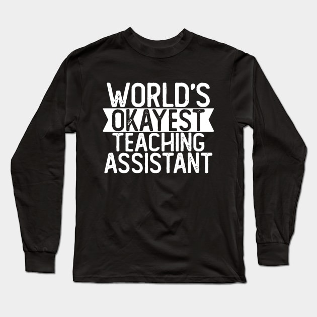 World's Okayest Assistant T shirt Teaching Assistant Gift Long Sleeve T-Shirt by mommyshirts